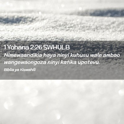 Picture 02 - 1 Yohana 2:26 SWHULB - Nimewaandikia haya ninyi kuhusu wale ambao - Bible Verse Picture