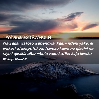 Picture 02 - 1 Yohana 2:28 SWHULB - Na sasa, watoto wapendwa, kaeni ndani yake, ili - Bible Verse Picture