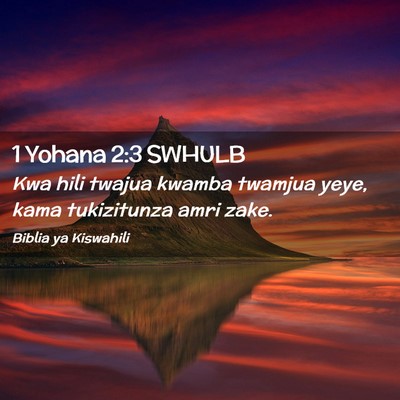 Picture 02 - 1 Yohana 2:3 SWHULB - Kwa hili twajua kwamba twamjua yeye, kama - Bible Verse Picture