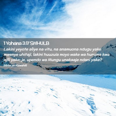 Picture 02 - 1 Yohana 3:17 SWHULB - Lakini yeyote aliye na vitu, na anamuona ndugu - Bible Verse Picture