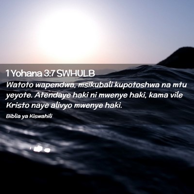 Picture 02 - 1 Yohana 3:7 SWHULB - Watoto wapendwa, msikubali kupotoshwa na mtu - Bible Verse Picture
