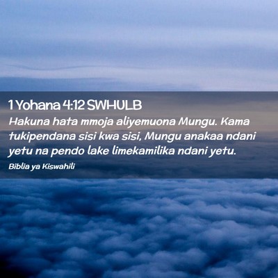 Picture 02 - 1 Yohana 4:12 SWHULB - Hakuna hata mmoja aliyemuona Mungu. Kama - Bible Verse Picture
