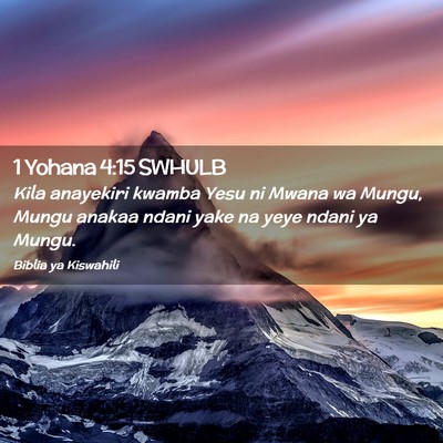 Picture 02 - 1 Yohana 4:15 SWHULB - Kila anayekiri kwamba Yesu ni Mwana wa Mungu, - Bible Verse Picture