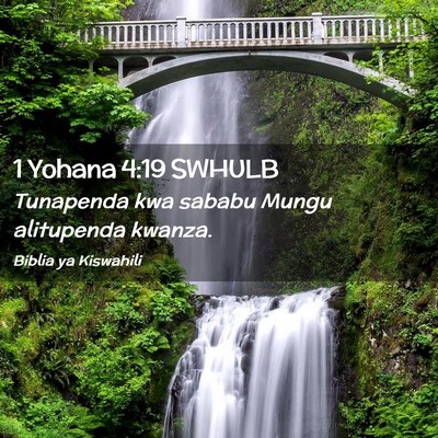Picture 02 - 1 Yohana 4:19 SWHULB - Tunapenda kwa sababu Mungu alitupenda - Bible Verse Picture