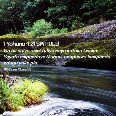 Picture 02 - 1 Yohana 4:21 SWHULB - Na hii ndiyo amri tuliyo nayo kutoka kwake: - Bible Verse Picture