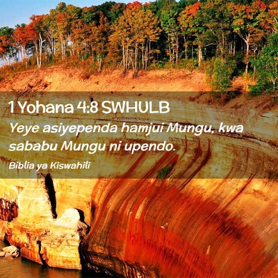 Picture 02 - 1 Yohana 4:8 SWHULB - Yeye asiyependa hamjui Mungu, kwa sababu Mungu ni - Bible Verse Picture