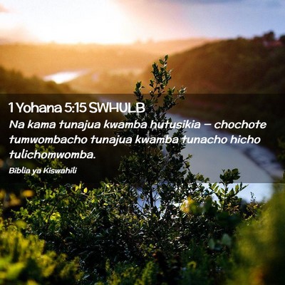 Picture 02 - 1 Yohana 5:15 SWHULB - Na kama tunajua kwamba hutusikia — chochote - Bible Verse Picture