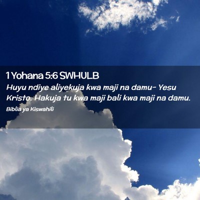 Picture 02 - 1 Yohana 5:6 SWHULB - Huyu ndiye aliyekuja kwa maji na damu- Yesu - Bible Verse Picture