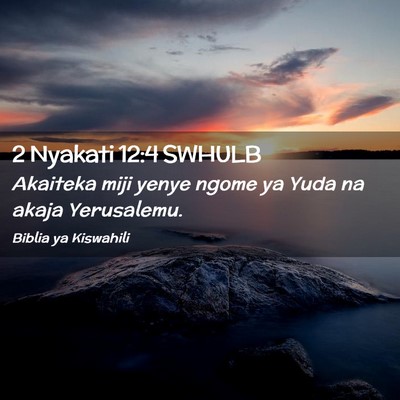 Picture 02 - 2 Nyakati 12:4 SWHULB - Akaiteka miji yenye ngome ya Yuda na akaja - Bible Verse Picture