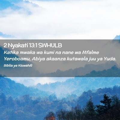 Picture 02 - 2 Nyakati 13:1 SWHULB - Katika mwaka wa kumi na nane wa Mfalme Yeroboamu, - Bible Verse Picture