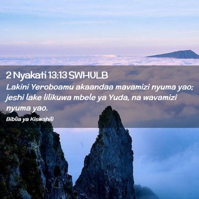 Picture 02 - 2 Nyakati 13:13 SWHULB - Lakini Yeroboamu akaandaa mavamizi nyuma yao; - Bible Verse Picture