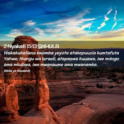 Picture 02 - 2 Nyakati 15:13 SWHULB - Wakakubaliana kwamba yeyote atakepuuzia kumtafuta - Bible Verse Picture