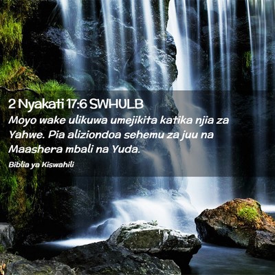 Picture 02 - 2 Nyakati 17:6 SWHULB - Moyo wake ulikuwa umejikita katika njia za Yahwe. - Bible Verse Picture