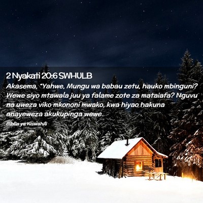 Picture 02 - 2 Nyakati 20:6 SWHULB - Akasema, “Yahwe, Mungu wa babau zetu, hauko - Bible Verse Picture