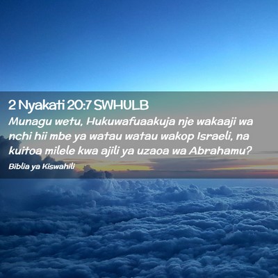 Picture 02 - 2 Nyakati 20:7 SWHULB - Munagu wetu, Hukuwafuaakuja nje wakaaji wa nchi - Bible Verse Picture