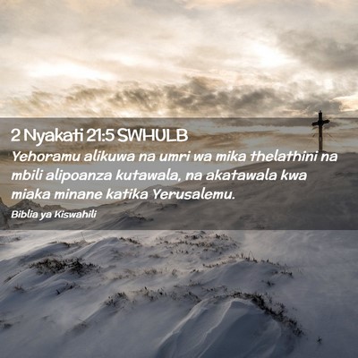 Picture 02 - 2 Nyakati 21:5 SWHULB - Yehoramu alikuwa na umri wa mika thelathini na - Bible Verse Picture