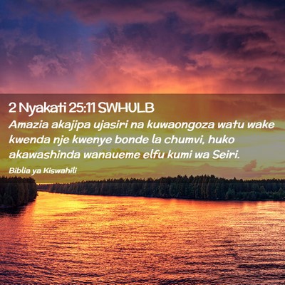 Picture 02 - 2 Nyakati 25:11 SWHULB - Amazia akajipa ujasiri na kuwaongoza watu wake - Bible Verse Picture