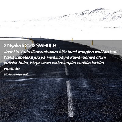 Picture 02 - 2 Nyakati 25:12 SWHULB - Jeshi la Yuda likawachukua elfu kumi wengine - Bible Verse Picture