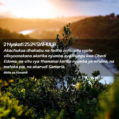 Picture 02 - 2 Nyakati 25:24 SWHULB - Akachukua dhahabu na fedha zote, vitu vyote - Bible Verse Picture