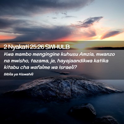 Picture 02 - 2 Nyakati 25:26 SWHULB - Kwa mambo mengingine kuhusu Amzia, mwanzo na - Bible Verse Picture
