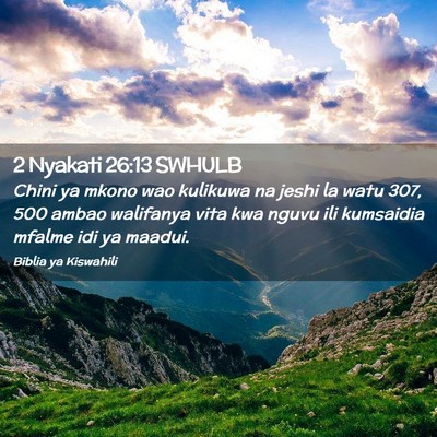 Picture 02 - 2 Nyakati 26:13 SWHULB - Chini ya mkono wao kulikuwa na jeshi la watu 307, - Bible Verse Picture