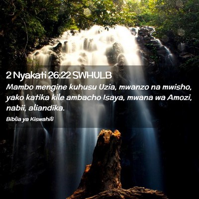 Picture 02 - 2 Nyakati 26:22 SWHULB - Mambo mengine kuhusu Uzia, mwanzo na mwisho, yako - Bible Verse Picture