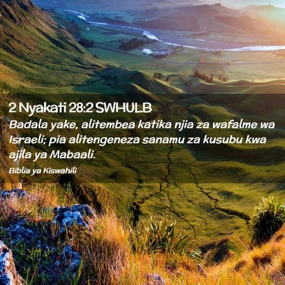 Picture 02 - 2 Nyakati 28:2 SWHULB - Badala yake, alitembea katika njia za wafalme wa - Bible Verse Picture