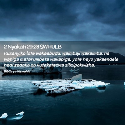 Picture 02 - 2 Nyakati 29:28 SWHULB - Kusanyiko lote wakaabudu, waimbaji wakaimba, na - Bible Verse Picture