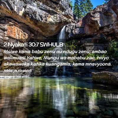 Picture 02 - 2 Nyakati 30:7 SWHULB - Msiwe kama babu zenu au ndugu zenu, ambao - Bible Verse Picture