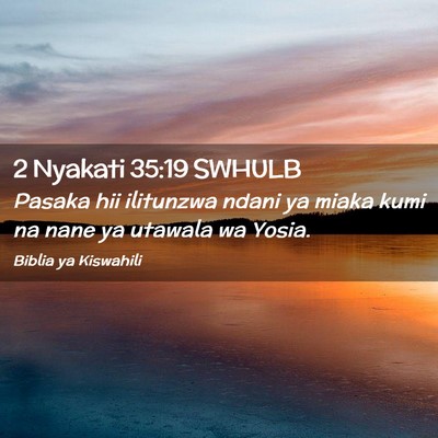 Picture 02 - 2 Nyakati 35:19 SWHULB - Pasaka hii ilitunzwa ndani ya miaka kumi na nane - Bible Verse Picture