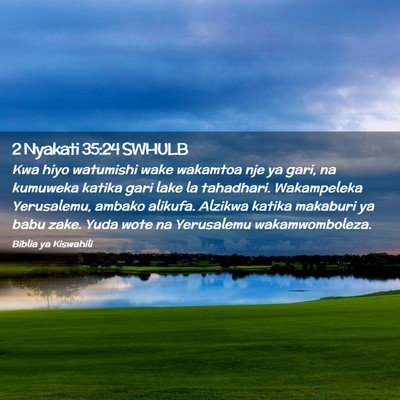 Picture 02 - 2 Nyakati 35:24 SWHULB - Kwa hiyo watumishi wake wakamtoa nje ya gari, na - Bible Verse Picture