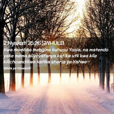 Picture 02 - 2 Nyakati 35:26 SWHULB - Kwa mambao mengine kuhusu Yosia, na matendo yake - Bible Verse Picture