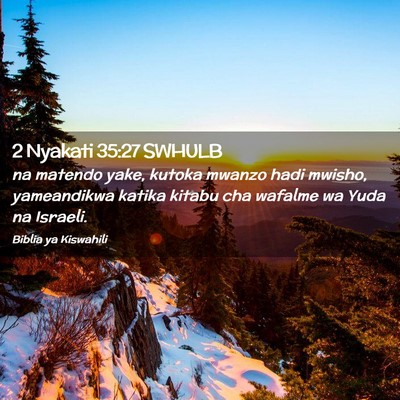 Picture 02 - 2 Nyakati 35:27 SWHULB - na matendo yake, kutoka mwanzo hadi mwisho, - Bible Verse Picture
