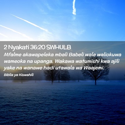 Picture 02 - 2 Nyakati 36:20 SWHULB - Mfalme akawapeleka mbali Babeli wale waliokuwa - Bible Verse Picture