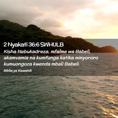 Picture 02 - 2 Nyakati 36:6 SWHULB - Kisha Nebukadreza, mfalme wa Babeli, akamvamia na - Bible Verse Picture