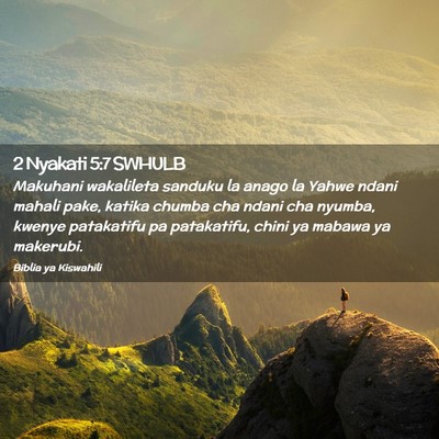 Picture 02 - 2 Nyakati 5:7 SWHULB - Makuhani wakalileta sanduku la anago la Yahwe - Bible Verse Picture