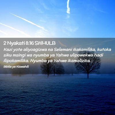 Picture 02 - 2 Nyakati 8:16 SWHULB - Kazi yote aliyoagizwa na Selemani ikakamilika, - Bible Verse Picture