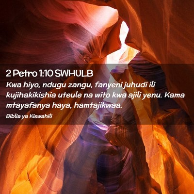 Picture 02 - 2 Petro 1:10 SWHULB - Kwa hiyo, ndugu zangu, fanyeni juhudi ili - Bible Verse Picture