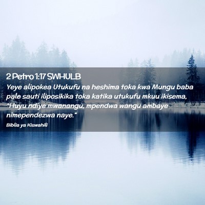 Picture 02 - 2 Petro 1:17 SWHULB - Yeye alipokea Utukufu na heshima toka kwa Mungu - Bible Verse Picture