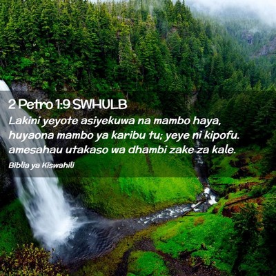 Picture 02 - 2 Petro 1:9 SWHULB - Lakini yeyote asiyekuwa na mambo haya, huyaona - Bible Verse Picture