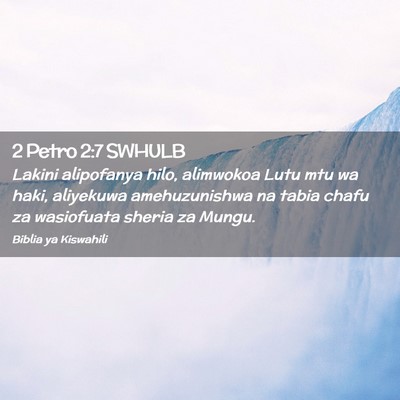 Picture 02 - 2 Petro 2:7 SWHULB - Lakini alipofanya hilo, alimwokoa Lutu mtu wa - Bible Verse Picture