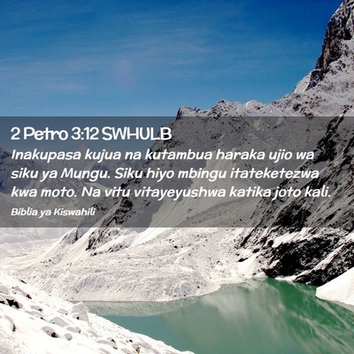 Picture 02 - 2 Petro 3:12 SWHULB - Inakupasa kujua na kutambua haraka ujio wa siku - Bible Verse Picture