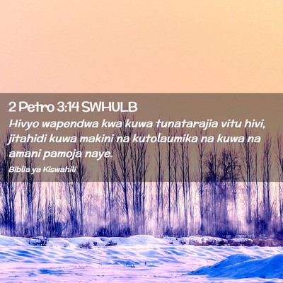Picture 02 - 2 Petro 3:14 SWHULB - Hivyo wapendwa kwa kuwa tunatarajia vitu hivi, - Bible Verse Picture