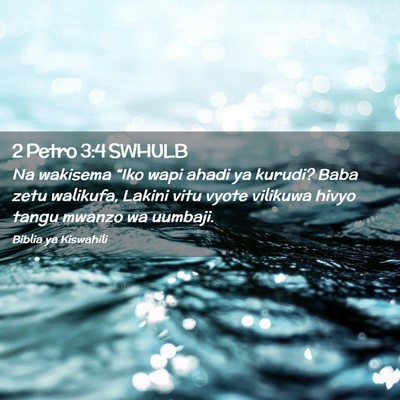 Picture 02 - 2 Petro 3:4 SWHULB - Na wakisema “Iko wapi ahadi ya kurudi? Baba - Bible Verse Picture