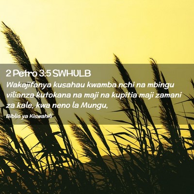 Picture 02 - 2 Petro 3:5 SWHULB - Wakajifanya kusahau kwamba nchi na mbingu - Bible Verse Picture