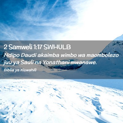 Picture 02 - 2 Samweli 1:17 SWHULB - Ndipo Daudi akaimba wimbo wa maombolezo juu ya - Bible Verse Picture