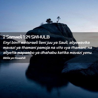 Picture 02 - 2 Samweli 1:24 SWHULB - Enyi binti wa Israeli lieni juu ya Sauli, - Bible Verse Picture