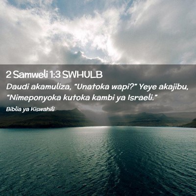 Picture 02 - 2 Samweli 1:3 SWHULB - Daudi akamuliza, “Unatoka wapi?” Yeye - Bible Verse Picture