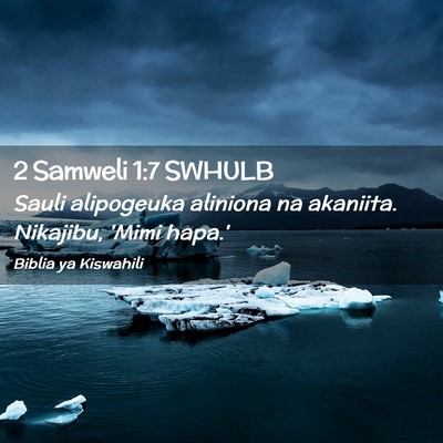 Picture 02 - 2 Samweli 1:7 SWHULB - Sauli alipogeuka aliniona na akaniita. Nikajibu, - Bible Verse Picture