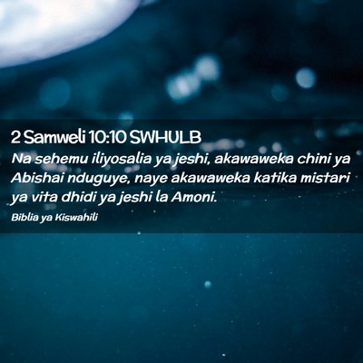 Picture 02 - 2 Samweli 10:10 SWHULB - Na sehemu iliyosalia ya jeshi, akawaweka chini ya - Bible Verse Picture